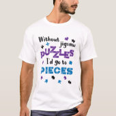 Zonder puzzels zou ik naar stuks gaan t-shirt (Voorkant)