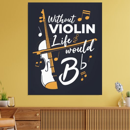 Zonder Violin zou het leven van een platte muzikan Canvas Afdruk (Insitu (Woonkamer))