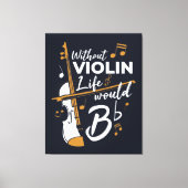 Zonder Violin zou het leven van een platte muzikan Canvas Afdruk (Voorkant)