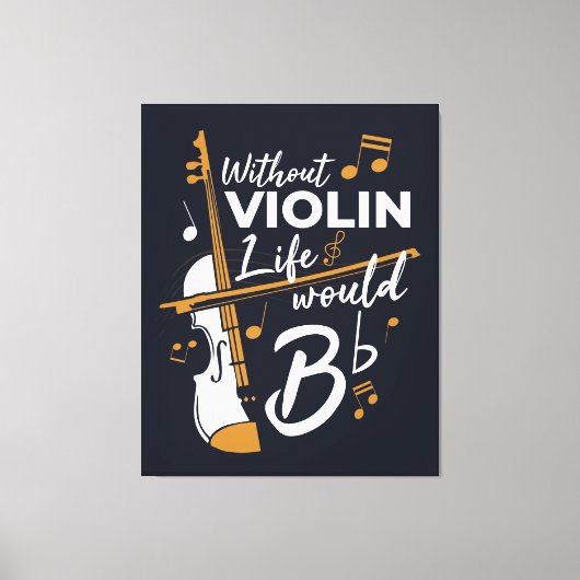 Zonder Violin zou het leven van een platte muzikan Canvas Afdruk (Voorkant)