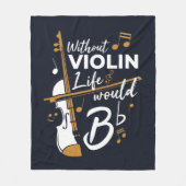 Zonder Violin zou het leven van een platte muzikan Fleece Deken (Voorkant)