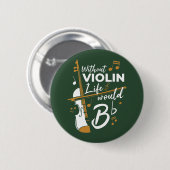 Zonder Violin zou het leven van een vlakke vioolsp Ronde Button 5,7 Cm (Voorkant /achterkant)