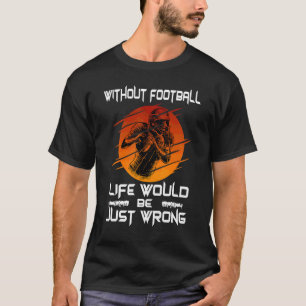 Zonder Voetbal is het Leven Verkeerd Amerikaans V T-shirt