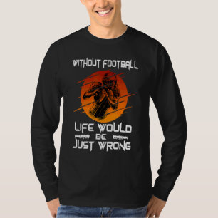 Zonder Voetbal is het Leven Verkeerd Amerikaans V T-shirt