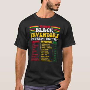 Zonder zwarte uitvinders zou je dit niet hebben t-shirt