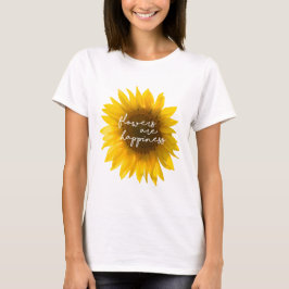 Zonnebloem citaat "bloemen zijn geluk" t-shirt