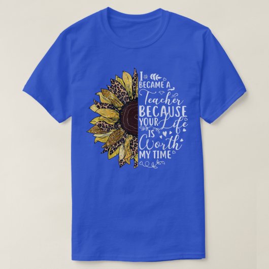 Zonnebloem dat ik leraar werd omdat je leven wo is t-shirt (Design voorkant)