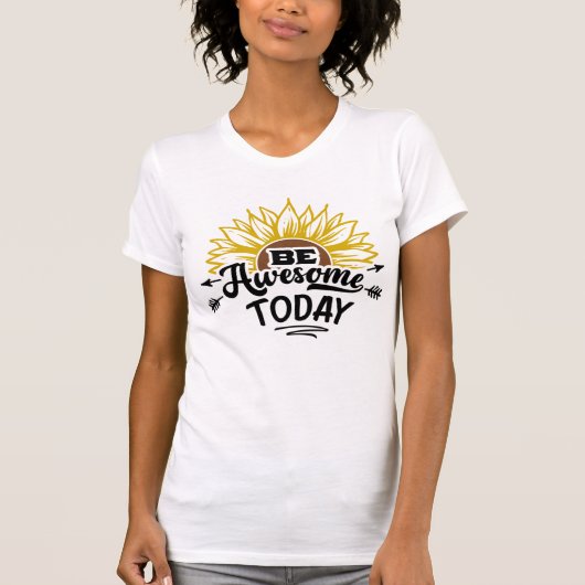 Zonnebloem Glans: Wees Geweldig Vandaag T-shirt (Voorkant)