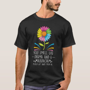 Zonnebloemcitaat Je ruikt naar drama en een hoofdd T-shirt