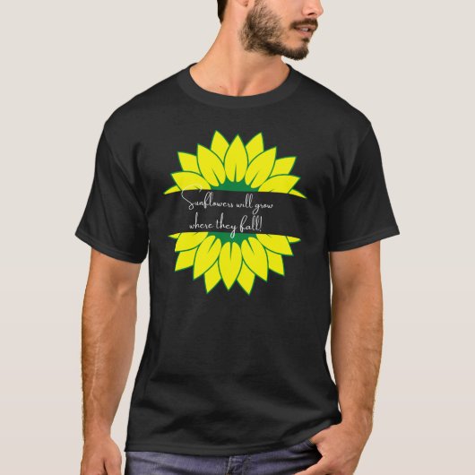 Zonnebloemen groeien waar ze herfst t-shirt (Voorkant)