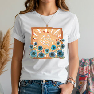 Zonneschijn Bloemen Verbazingwekkende dingen Quote T-shirt