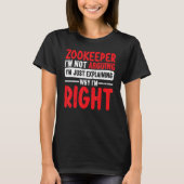 Zookeeper Im Not Arguing Im Just Explaining Why Im T-shirt (Voorkant)