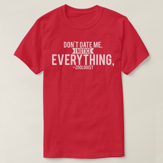 Zoöloog Dont date me ik merk alles T-shirt (Design voorkant)