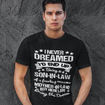 Zoon in Law Proud Geweldige moeder in Law Funny Gi T-shirt<br><div class="desc">Ik heb nooit gedroomd dat ik uiteindelijk een zoon zou zijn in de wet van een geweldige,  freakende moeder in de wet,  maar hier leef ik de droom. Geweldige cadeaufeest kostuum voor de trotse zoon in het diepste die van zijn freaking geweldige moeder houdt.</div>