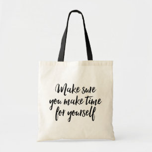 Zorg ervoor dat je tijd voor jezelf maakt. tote bag