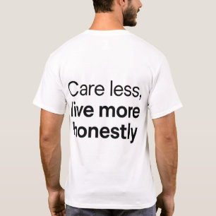 Zorg MINDER Leef MEER Eerlijk citaat T-shirt