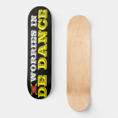ZORGEN IN DE DANCE Skateboard (Voorkant)