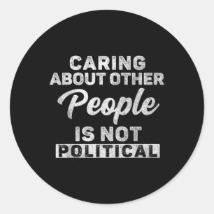 Zorgen voor anderen is niet politiek vriendelijk ronde sticker