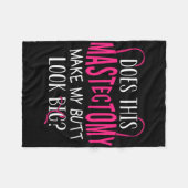 Zorgt deze borstamputatie ervoor dat mijn kont er fleece deken (Voorkant (Horizontaal))