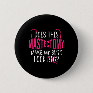 Zorgt deze borstamputatie ervoor dat mijn kont er ronde button 5,7 cm