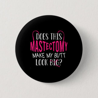 Zorgt deze borstamputatie ervoor dat mijn kont er  ronde button 5,7 cm