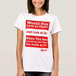 Zou je daar naar kijken? Kijk er gewoon naar! T-shirt