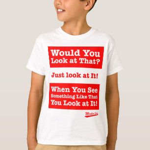 Zou je daar naar kijken? Kijk er gewoon naar! T-shirt
