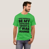 Zou mijn favoriete T-shirt zijn als het Oranje was (Voorkant volledig)