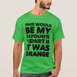 Zou mijn favoriete T-shirt zijn als het Oranje was