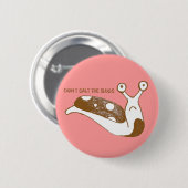 Zout de Slugs pin niet (roze) Ronde Button 5,7 Cm (Voorkant /achterkant)