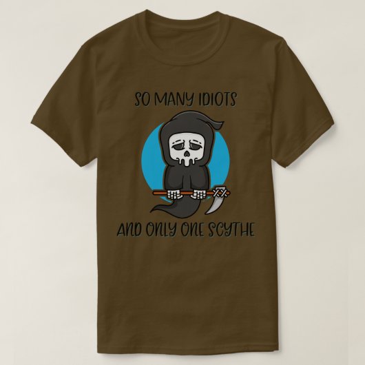Zoveel idioten Slechts één Scythe Reaper Dark Humo T-shirt (Design voorkant)