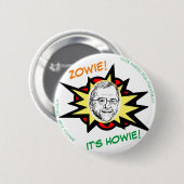 ZOWIE! HET IS HOWIE! RONDE BUTTON 5,7 CM (Voorkant /achterkant)