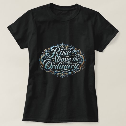 ZOYNK Rise Above The Ordinary 0044343 T-shirt (Design voorkant)