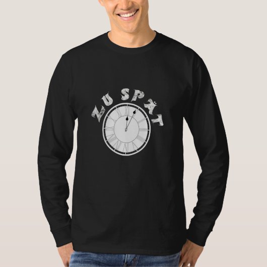 Zu Spät  Clock  Dial   Pensioner Sayings T-shirt (Voorkant)