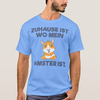 Zuhause ist wo mein Hamster ist Guinee Hamster T-shirt