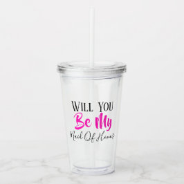 ZULT U MIJN MAID VAN HONOR BRIDAL PARTIJ ZIJN? ACRYL DRINKBEKER