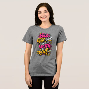 Zus, God zei dat je de moeite waard bent om op te Tri-Blend Shirt