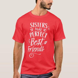 Zussen maken perfecte beste vrienden voor zus t-shirt