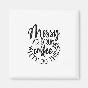 Zuster Gift Messy Hair Scrub Coffee Laten we dit d Magneet