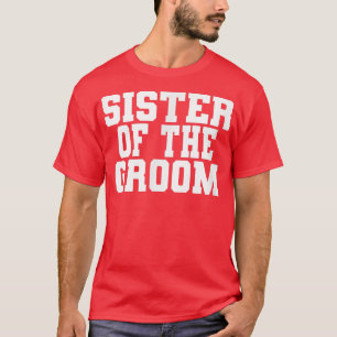 Zuster van de bruidegom, trouwen, bruidsfeest  t-shirt