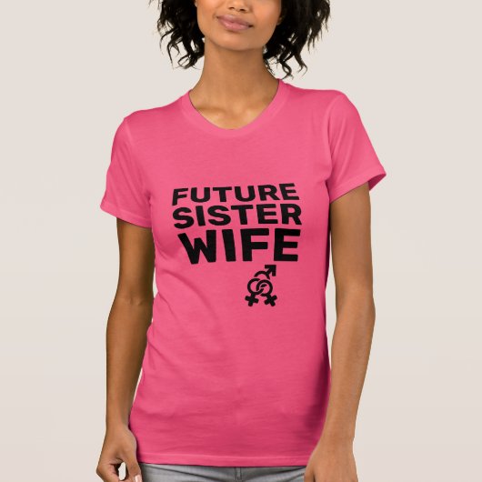 Zuster Wives® - Toekomstige zuster Wife T-Shirt (Voorkant)