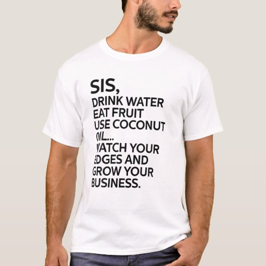 Zuster Zis Drink Water Eat Fruit Gebruik kokosolie T-shirt (Voorkant)