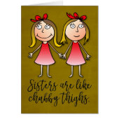 "Zusters zijn als Chubby Thighs"-Kaart op zaterdag (Voorkant)