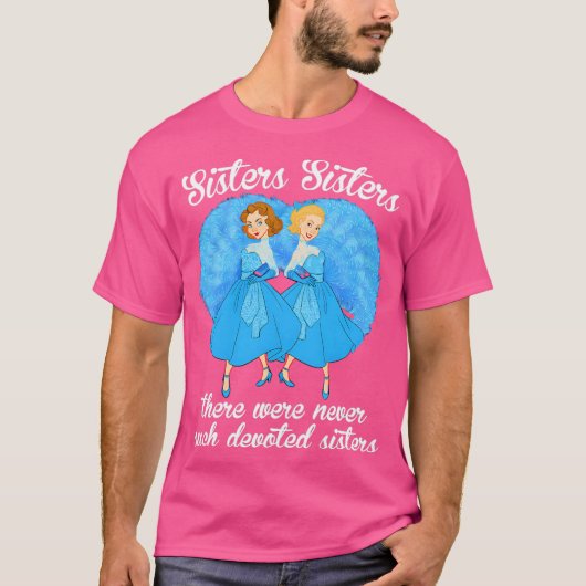 Zusters Zusters Er Waren Nooit Toegewijde Zusters T-shirt (Voorkant)