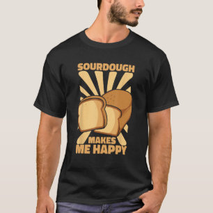 Zuurdeeg maakt me blij broodmaker brooddeeg b t-shirt