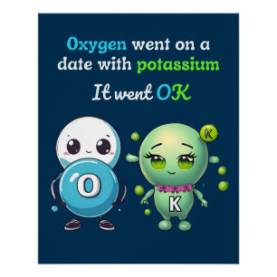 Zuurstof ging op een date met kalium. Het ging goe Perfect Poster