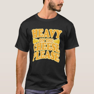 Zwaar op de kaaslijst voor kaasbonen t-shirt