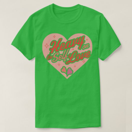 Zwaar op de Self Love Valentijnsdag Heart Self C T-shirt (Design voorkant)