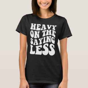 Zwaar op het Gezegde Minder Gezegde roovy Apparel T-shirt