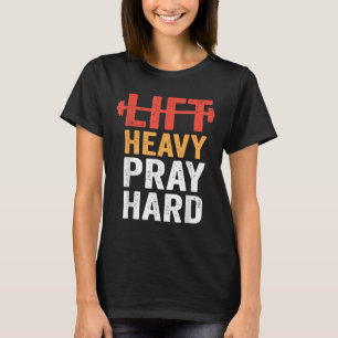 Zwaar tillen Hard bidden Gym Workout Christelijke T-shirt